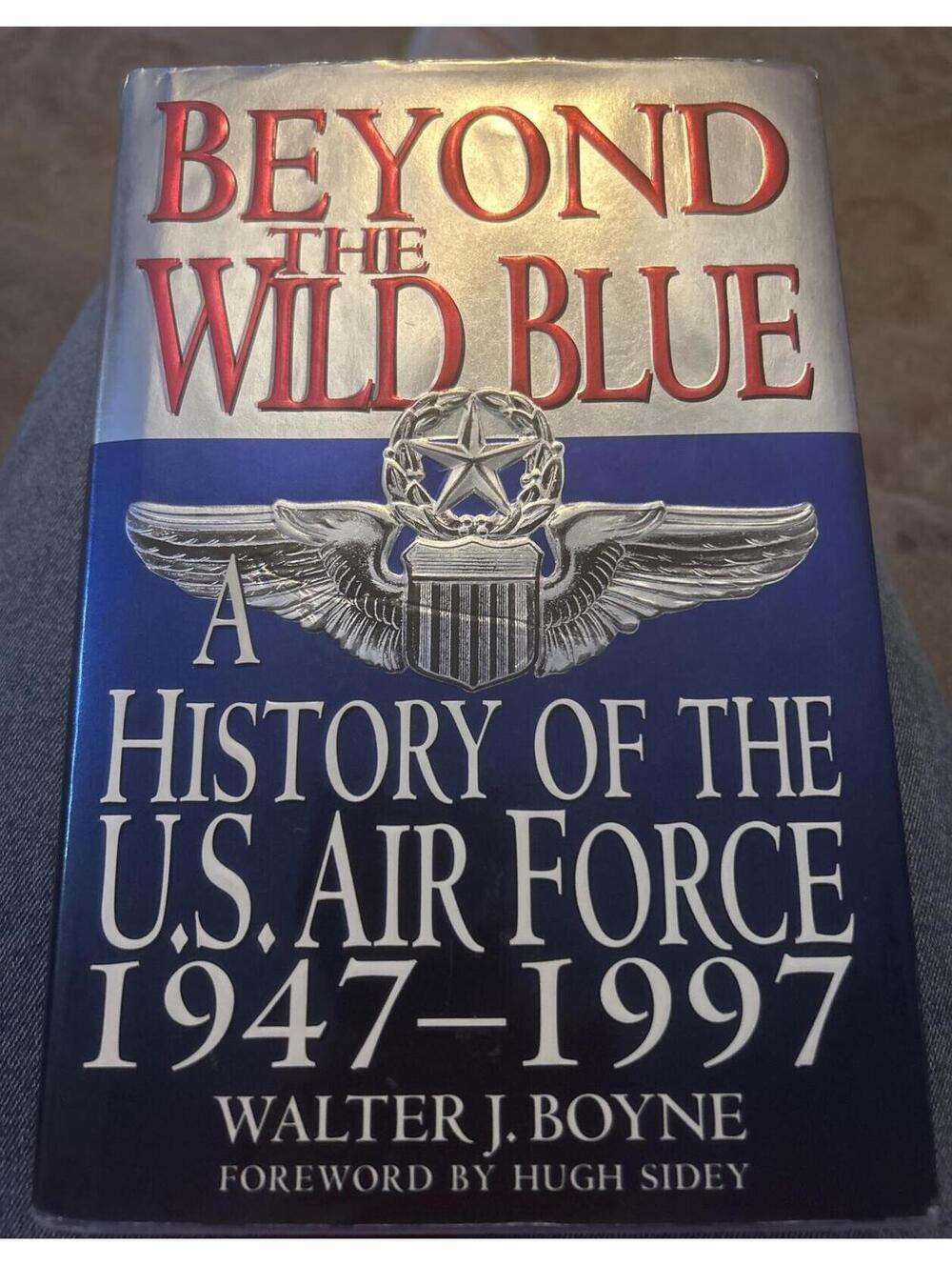 Beyond the Wild Blue. A History of the U. S. Air Force 1947-1997 Book. EUC.